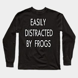 Easily distracted by frogs Long Sleeve T-Shirt